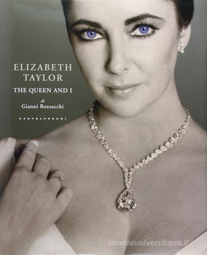 Elizabeth Taylor. The Queen and I di Gianni Bozzacchi edito da Castelvecchi