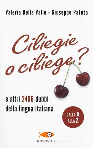 Ciliegie o ciliege? E altri 2406 dubbi della lingua italiana di Valeria Della Valle, Giuseppe Patota edito da Sperling & Kupfer