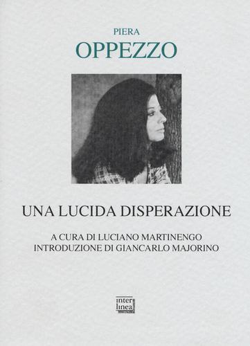 Una lucida disperazione di Piera Opprezzo edito da Interlinea