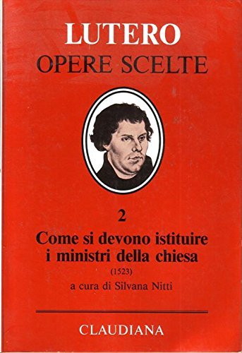 Come si devono istituire i ministri della Chiesa (1523) di Martin Lutero edito da Claudiana