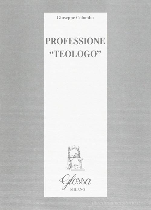 Professione «Teologo» di Giuseppe Colombo edito da Glossa