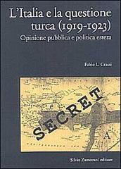 L' Italia e la questione turca (1919-1923). Opinione pubblica e politica estera di Fabio Grassi edito da Zamorani