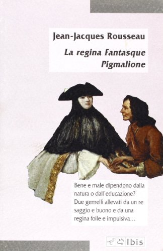 La regina Fantasque-Pigmalione di Jean-Jacques Rousseau edito da Ibis