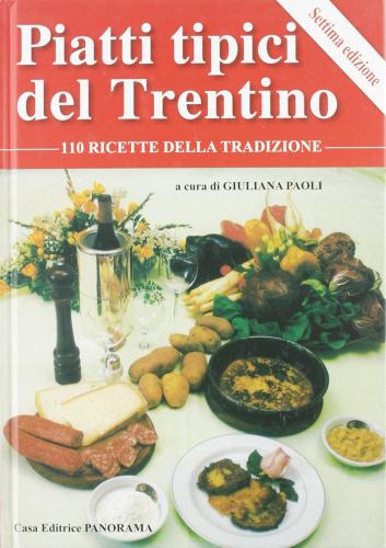 Piatti tipici del Trentino. 110 ricette della tradizione di Giuliana Paoli edito da Panorama