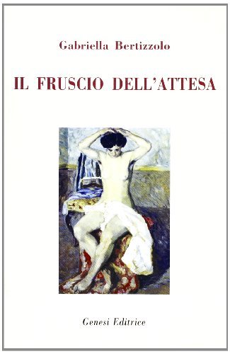 Libro Il fruscio dell'attesa di Gabriella Bertizzolo Le scommesse di Genesi Editrice