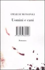 Uomini e cani di Omar Di Monopoli edito da Isbn Edizioni