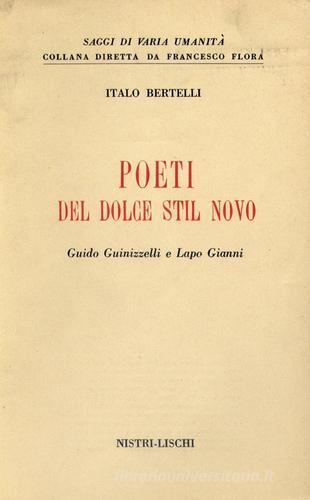 Poeti del Dolce Stil Novo. Guido Guinizzelli e Lapo Gianni di Italo Bertelli edito da Nistri-Lischi