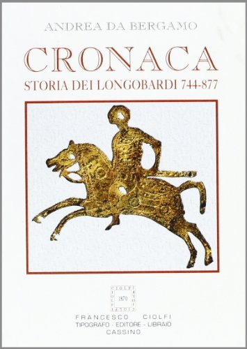 Cronaca. Storia dei longobardi. 744-877 di Andrea De Bergamo edito da Ciolfi