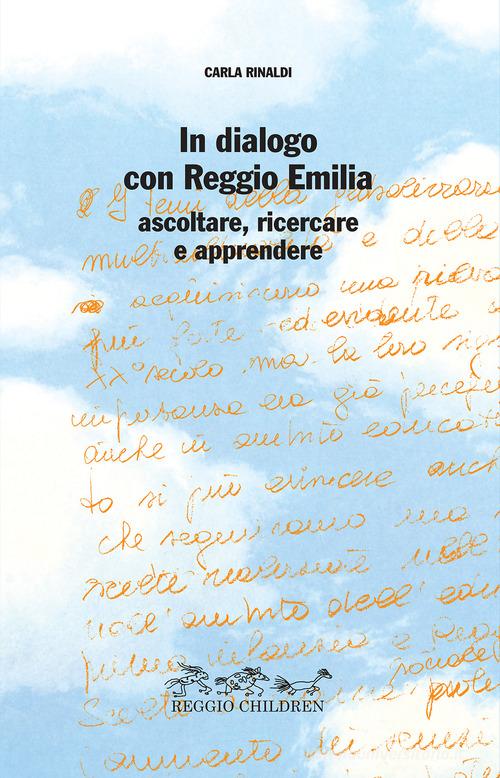 In dialogo con Reggio Emilia. Ascoltare, ricercare e apprendere di Carla Rinaldi edito da Reggio Children
