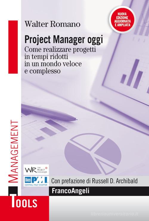 Project manager oggi. Come realizzare progetti in tempi ridotti in un mondo veloce e complesso di Walter Romano edito da Franco Angeli
