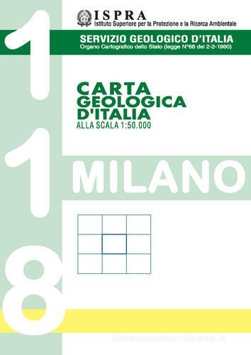 Carta geologica d'Italia 1:50.000 F° 118. Milano edito da ISPRA Serv. Geologico d'Italia