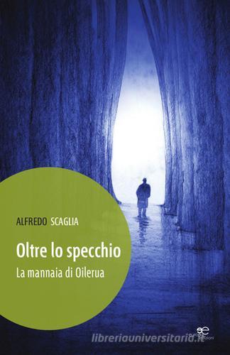 Oltre lo specchio. La mannaia di Oileura di Alfredo Scaglia edito da Europa Edizioni