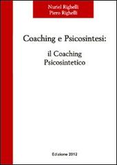 Coaching e psicosintesi. Il coaching psicosintetico di Nuriel Righelli, Piero Righelli edito da farsiunlibro.it