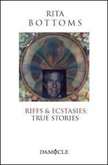 Riffs & ecstasies. True stories di Rita Bottoms edito da Damocle