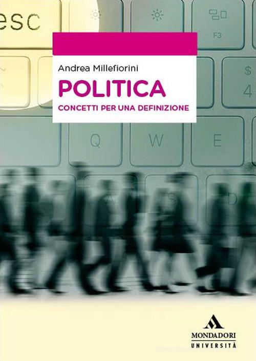Politica. Concetti per una definizione di Andrea Millefiorini edito da Mondadori Università