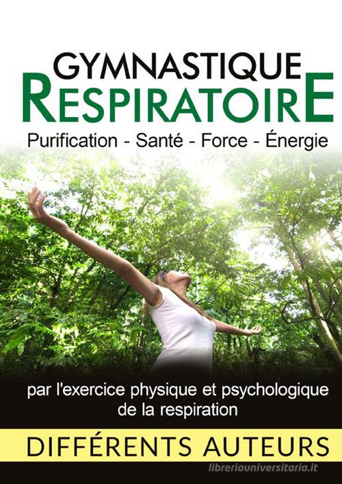 Gymnastique respiratoire. Purification, santé, force, énergie edito da StreetLib