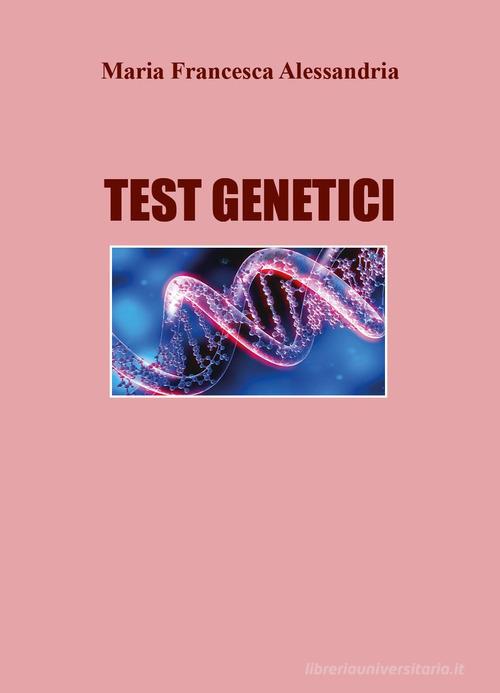 Test genetici di Maria Francesca Alessandria edito da Youcanprint