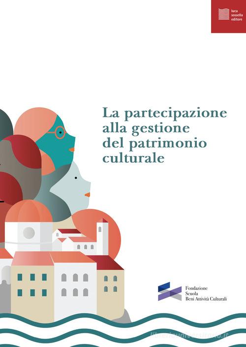 La partecipazione alla gestione del patrimonio culturale edito da Luca Sossella Editore
