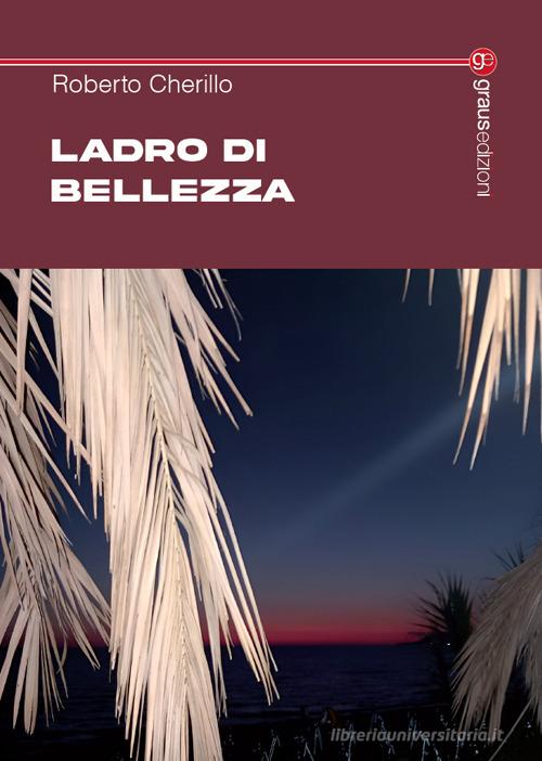 Libro Ladro di bellezza di Roberto Cherillo Tracce di Graus Edizioni