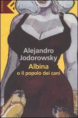 Albina o il popolo dei cani di Alejandro Jodorowsky edito da Feltrinelli