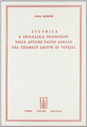 Descrizione delle antiche Paludi Adriane (rist. anast. Venezia, 1736) di Carlo Silvestri edito da Forni