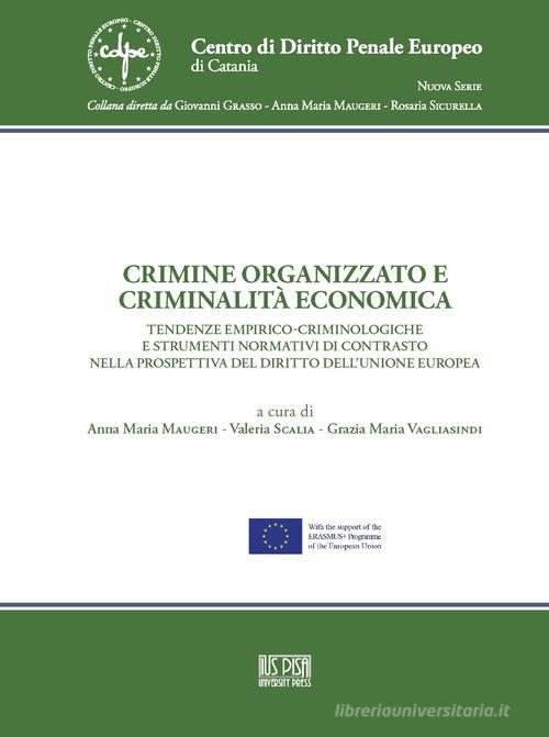 Crimine organizzato e criminalità economica. Tendenze empirico-criminologiche e strumenti normativi di contrasto nella prospettiva del diritto dell'Unione Europea edito da IUS Pisa University Press