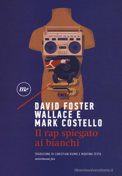 Il rap spiegato ai bianchi di Mark Costello, David Foster Wallace edito da Minimum Fax