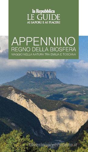 Appennino regno della biosfera. Viaggio nella natura tra Emilia e Toscana. Le guide ai sapori e ai piaceri edito da Gedi (Gruppo Editoriale)