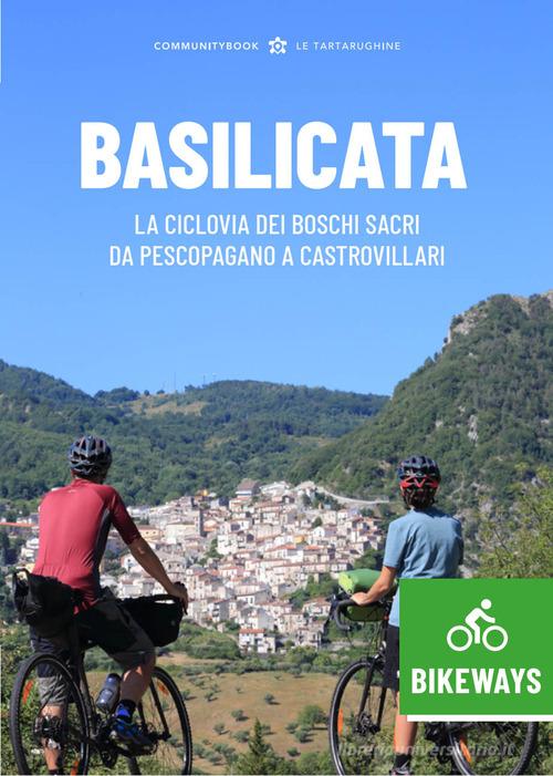 Basilicata Bikeways. La ciclovia dei Boschi sacri da Pescopagano a Castrovillari edito da Typimedia Editore