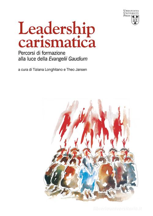Leadership carismatica. Percorsi di formazione alla luce della Evangelii Gaudium edito da Urbaniana University Press