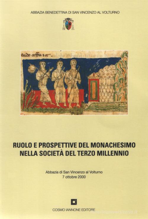 Ruolo e prospettive del monachesimo nella società del terzo millennio edito da Cosmo Iannone Editore