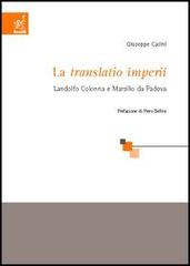 La «Translatio imperii». Landolfo Colonna e Marsilio da Padova di Giuseppe Casini edito da Aracne