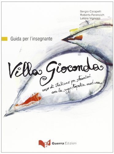 Villa Gioconda. Guida per l'insegnante. Corso di italiano per stranieri con la suggestopedia moderna. Con CD Audio di Sergio Carapelli, Roberta Ferencich, Letizia Vignozzi edito da Guerra Edizioni