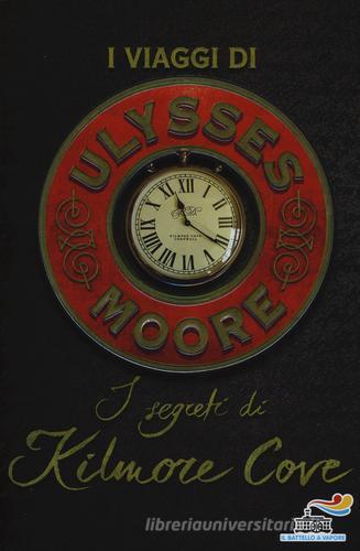 I segreti di Kilmore Cove. I viaggi di Ulysses Moore di Ulysses Moore edito da Piemme