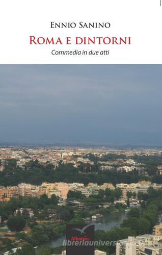 Roma e dintorni. Commedia in due atti di Ennio Sanino edito da Gruppo Albatros Il Filo