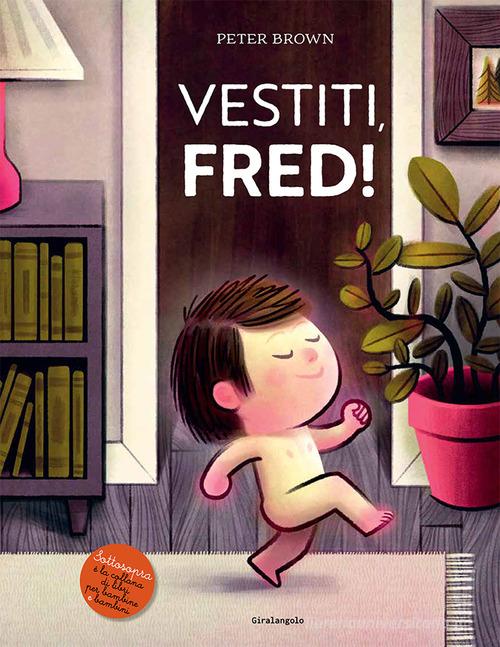 Vestiti, Fred! Ediz. a colori di Peter Brown edito da EDT-Giralangolo