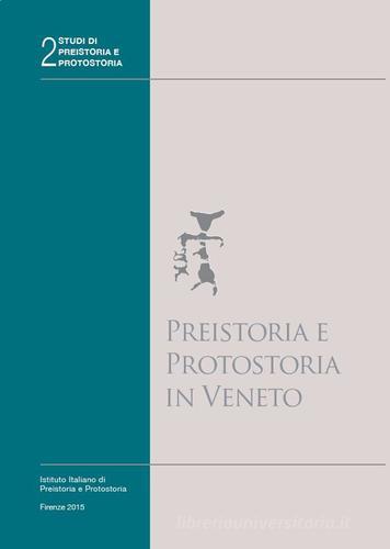 Preistoria e protostoria in Veneto di Giovanni Leonardi, Vincenzo Tinè edito da Ist. Italiano di Preistoria