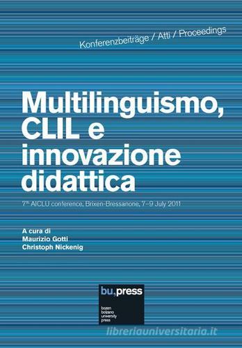 Multilinguismo, CLIL e innovazione didattica. 7th AICLU Conference (Brixen-Bressanone, 7-9 luglio 2011). Ediz. italiana, inglese, tedesca e francese edito da Bozen-Bolzano University Press