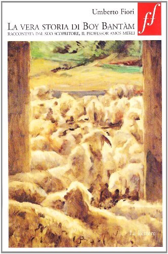 Libro La vera storia di Boy Bantàm. Raccontata dal suo scopritore, il professor Amos Merli di Umberto Fiori Fuori formato di Le Lettere