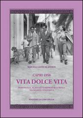 Capri 1950. Vita dolce vita. Personaggi, scandali e imprese sull'isola negli anni Cinquanta di Marcella Leone De Andreis edito da Edizioni La Conchiglia