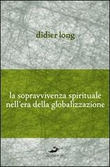 La sopravvivenza spirituale nell'era della globalizzazione di Didier Long edito da Excelsior 1881