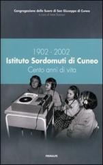 1902-2002 Istituto Sordomuti di Cuneo. Cento anni di vita edito da Ass. Primalpe Costanzo Martini