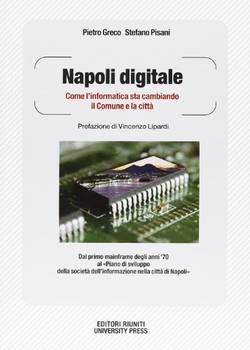 Napoli digitale. Come l'informatica sta cambiando il Comune e la città di Pietro Greco, Stefano Pisani edito da Editori Riuniti Univ. Press