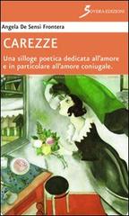 Carezze. Una silloge poetica dedicata all'amore e in particolare all'amore coniugale di Angela De Sensi Frontera edito da Sovera Edizioni