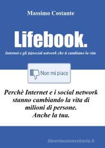 Lifebook. Internet e gli (a)social network che ti cambiano la vita di Massimo Costante edito da Youcanprint