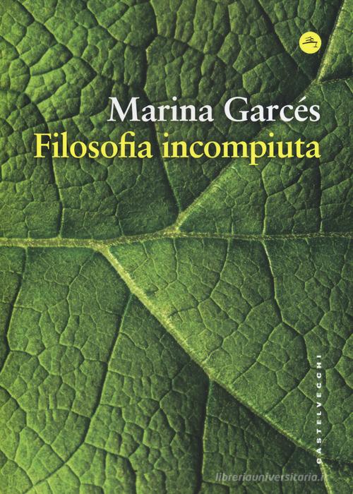 Filosofia incompiuta di Marina Garcés edito da Castelvecchi