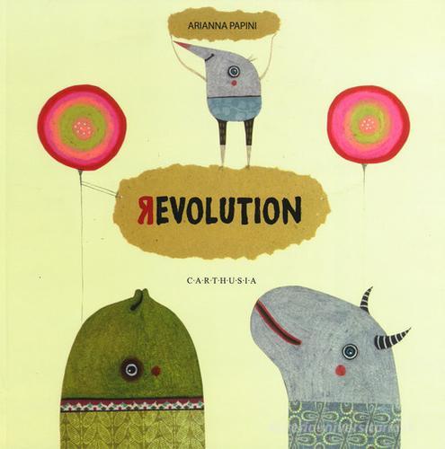Revolution. Ediz. italiana e inglese di Arianna Papini edito da Carthusia