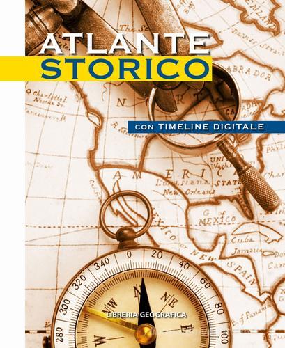 Atlante storico. Con timeline digitale. Con Contenuto digitale per accesso on line edito da Libreria Geografica