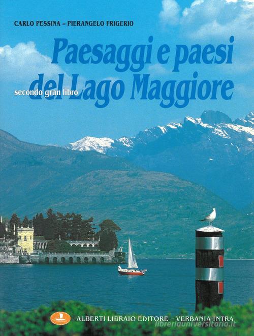 Paesaggi e paesi del Lago Maggiore. Ediz. illustrata di Pierangelo Frigerio, Carlo Pessina edito da Alberti