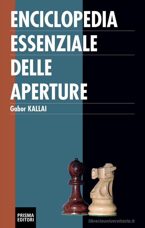 Enciclopedia essenziale delle aperture di Gabor Kallai edito da Prisma
